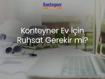 Konteyner Ev İçin Ruhsat Gerekir mi?